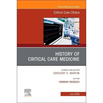 Cizojazyčná kniha History of Critical Care Medicine (2023 = 70th anniversary), An Issue of Critical Care Clinics