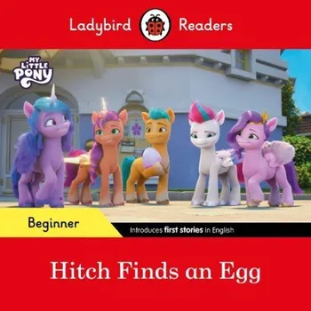 Cizojazyčná kniha Ladybird Readers Beginner Level '- My Little Pony '- Hitch Finds an Egg (ELT Graded Reader) - Ladybird a Ladybird