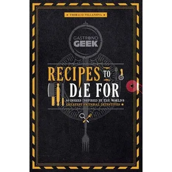 Cizojazyčná kniha Gastronogeek: Recipes to Die For - Villonova, Thibaud