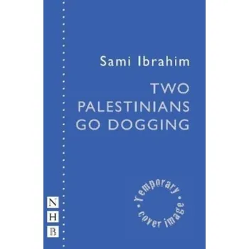 Umění Two Palestinians Go Dogging (NHB Modern Plays) - Ibrahim, Sami