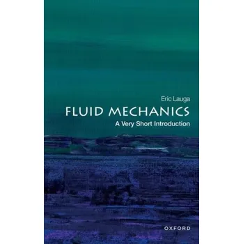 Fluid Mechanics: A Very Short Introduction - Lauga, Eric (University of Cambridge)