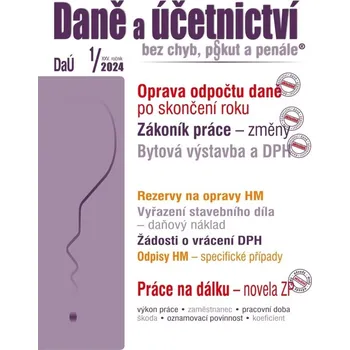 Daně a účetnictví bez chyb, pokut a penále 1/2024 - Václav Benda, Eva Dandová, Antonín Daněk, Martin Děrgel, Ladislav Jouza, Lada Jouzová, Jiří Koch, Ivan Macháček, Pavel Malovič, Pavel Novák, Eva Sedláková