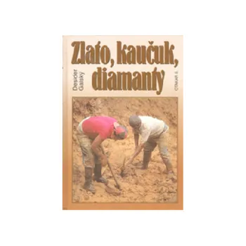 Galský Desider - Zlato, kaučuk, diamanty