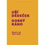 Dobrý ráno: Básně z let 1987-2020 -…