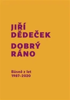 Poezie Dobrý ráno: Básně z let 1987-2020 - Jiří Dědeček (2023, pevná)