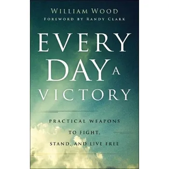 Cizojazyčná kniha Every Day a Victory '- Practical Weapons to Fight, Stand, and Live Free - Wood, William a Clark, Randy