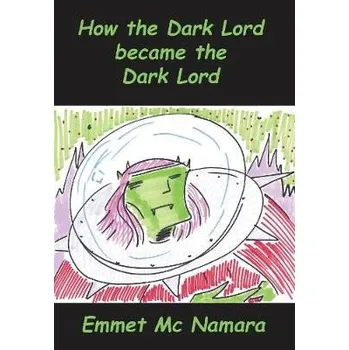 Cizí jazyk How the Dark lord became the Dark lord - mc namara, emmet