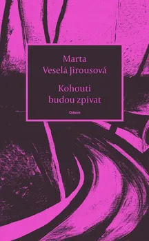 Poezie Kohouti budou zpívat - Marta Veselá Jirousová (2023, brožovaná)