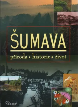 Encyklopedie Šumava: Příroda, historie, život - Petr Zavřel, Miloš Anděra (2010, pevná)