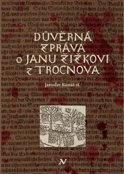 Důvěrná zpráva o Janu Žižkovi z Trocnova - Jaroslav Konáš st. (2023, brožovaná)