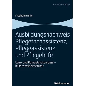Ausbildungsnachweis Pflegefachassistenz, Pflegeassistenz und Pflegehilfe - Henke, Friedhelm