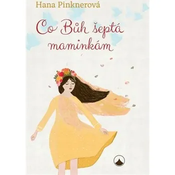 Co Bůh šeptá maminkám - Hana Pinknerová