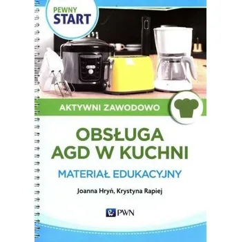 Pewny Start. Aktywni zawodowo. Obsługa AGD... - Joanna Hryń, Anna Minkiewicz, Krystyna Rapiej
