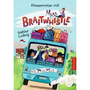 Miss Braitwhistle 5. Klassenreise mit Miss Braitwhistle - Ludwig, Sabine