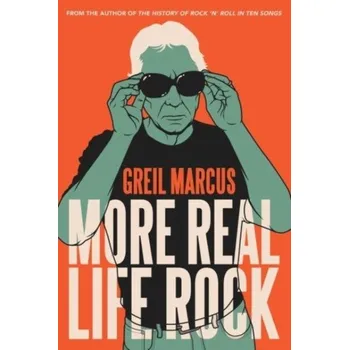 More Real Life Rock - Greil Marcus