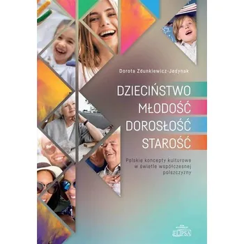 Dzieciństwo, młodość, dorosłość, starość - Zdunkiewicz Jedynak Dorota