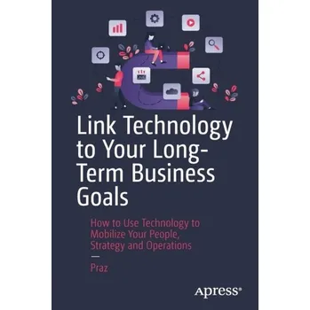 Link Technology to Your Long-Term Business Goals - Praz Mario