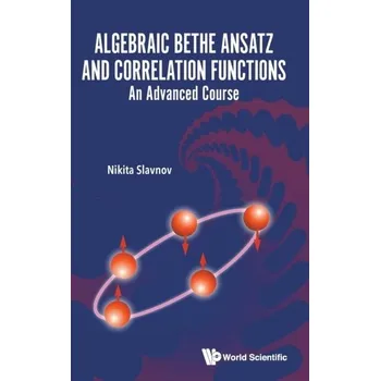 Algebraic Bethe Ansatz And Correlation Functions: An Advanced Course - Slavnov, Nikita (Steklov Mathematical Inst, Russia)