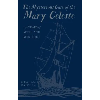 The Mysterious Case of the Mary Celeste - Faiella, Graham