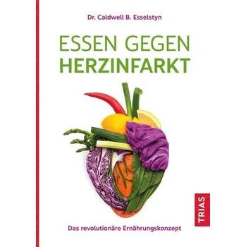 Essen gegen Herzinfarkt - Esselstyn, Caldwell B. [DE] (2022, Brožovaná, Trias)