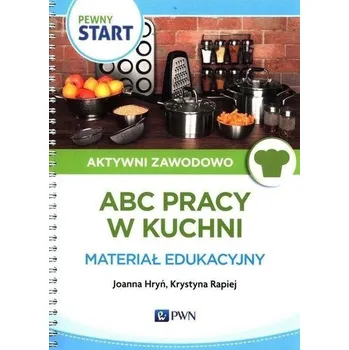 Pewny Start. Aktywni zawodowo. ABC pracy w kuchni - Joanna Hryń, Anna Minkiewicz, Krystyna Rapiej