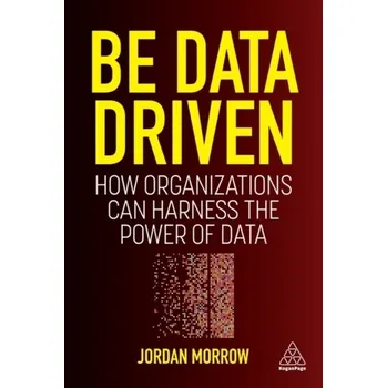 Technika Be Data Driven - Morrow, Jordan [EN] (2022, Brožovaná, Kogan Page Ltd)
