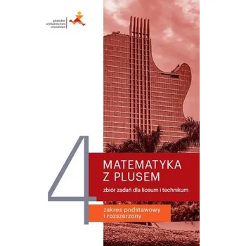 Matematika Matematyka LO 4 Z Plusem Zbiór zadań w.2022 GWO - M. Dobrowolska, M. Karpiński, J. Lech