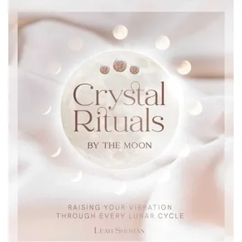 Crystal Rituals by the Moon - Shoman, Leah