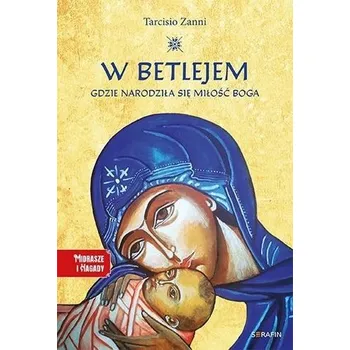 W Betlejem. Gdzie narodziła się miłość Boga - Tarcisio Zanni