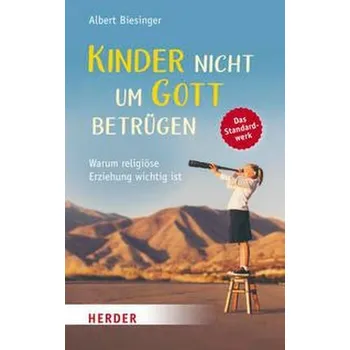 Kinder nicht um Gott betrügen - Biesinger, Albert [DE] (2022, Brožovaná, Herder Verlag GmbH)