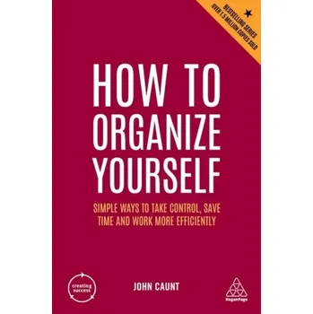 How to Organize Yourself - Caunt, John [EN] (2022, Brožovaná, Kogan Page Ltd)