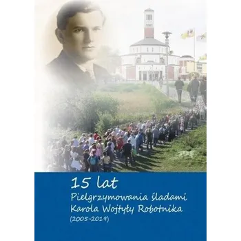 Cestování 15-lat pielrzymowania śladami Karola Wojtyly - Szuba Grażyna
