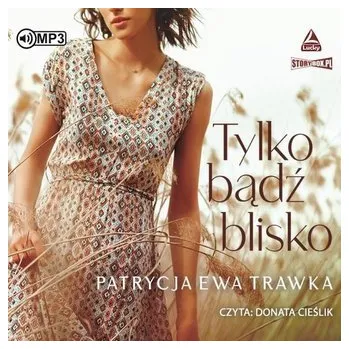 Tylko bądź blisko audiobook - Patrycja Ewa Trawka