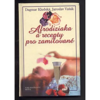 Kludská, Dagmar; Vašák, Jaroslav - Afrodiziaka a recepty pro zamilované