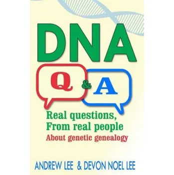 Učebnice DNA Q and A: Real Questions from Real People about Genetic Genealogy – Andrew Lee,Devon Noel Lee (EN)