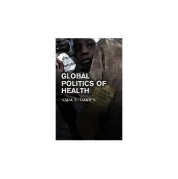 Učebnice Global Politics of Health - Davies, Sara (Queensland University of Technology)