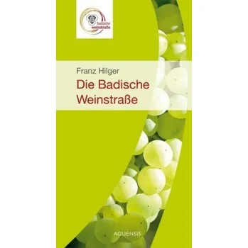 Cestování Die badische Weinstraße - Hilger, Franz