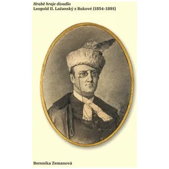 Hrabě hraje divadlo - Leopold II. Lažanský z Bukové (1854–1891)