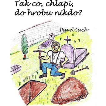 Kniha Tak co, chlapi, do hrobu nikdo?