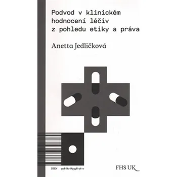 Podvod v klinickém hodnocení léčiv z pohledu etiky a práva