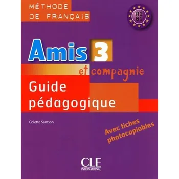 Francouzský jazyk Amis et compagnie 3: Guide pédagogique