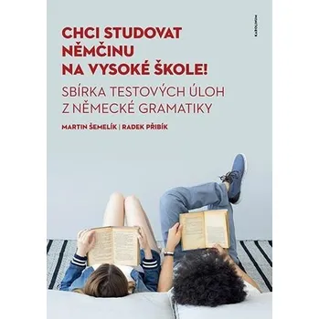 Německý jazyk Chci studovat němčinu na vysoké škole! Sbírka testových úloh z německé gramatiky