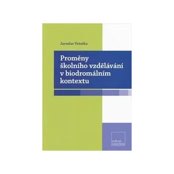 Proměny školního vzdělávání v biodromálním kontextu - Veteška Jaroslav
