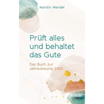 Prüft alles und behaltet das Gute - Wendel, Kerstin