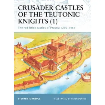 Populárně naučná literatura pro dospělé Crusader Castles of the Teutonic Knights (1): The red-brick castles of Prussia 1230-1466 – S.R. Turnbull (EN)