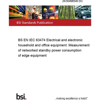 24/30498540 DC BS EN IEC 63474 Electrical and electronic household and office equipment. Measurement of networked standby power consumption of edge equipment Anglicky Tisk