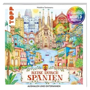 Encyklopedie Colorful World Weltreise - Reise durch Spanien - Tantareanu, Madalina