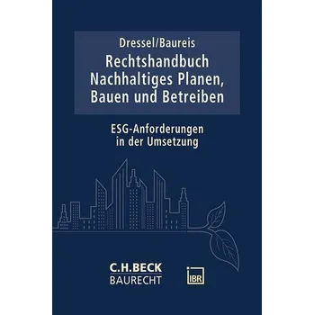 Rechtshandbuch Nachhaltiges Planen, Bauen und Betreiben - Baureis, Anne