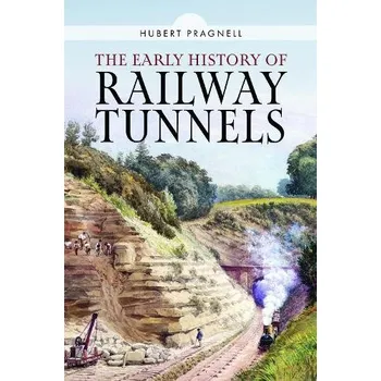 Early History of Railway Tunnels - Pragnell, Hubert