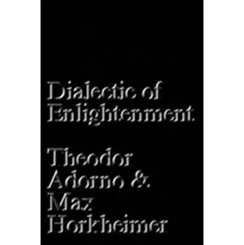 Dialectic of Enlightenment - Adorno, Theodor